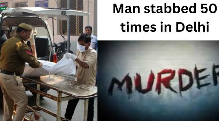 Man stabbed 50 times in Delhi : दिल्ली में 50 बार चाकू से गोदा गया एक शख्स
